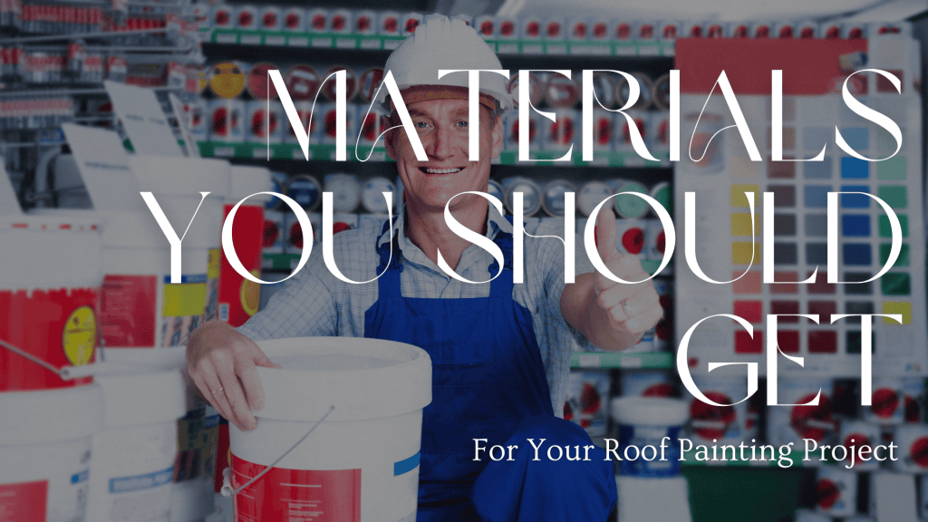 2024-08-01 DW Painting and Wallpapering Hamilton OT Materials You Should Get For Your Roof Painting Project