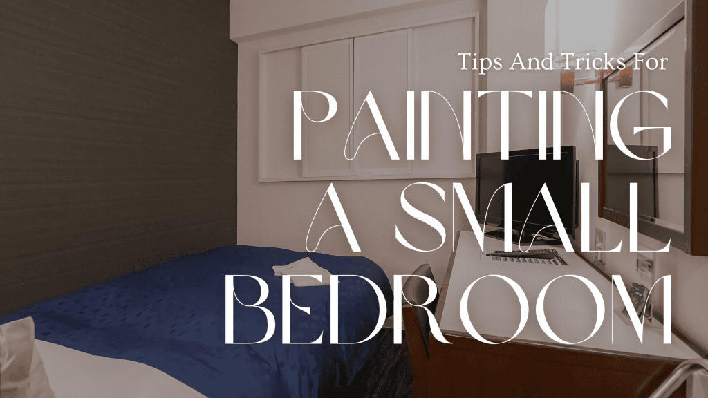 2024-09-01 DW Painting and Wallpapering Hamilton OT Tips and Tricks For Painting A Small Bedroom